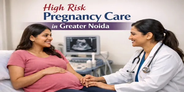 High Risk Pregnancy Care in Greater Noida